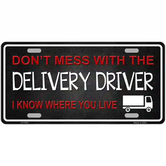 Don't Mess With the Delivery Driver I Know Where You Live Metal Sign