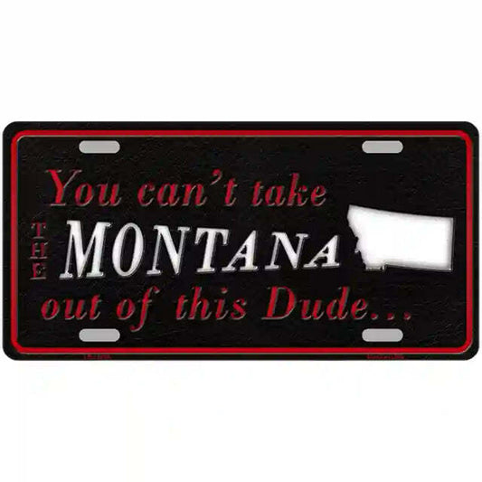 You Can't Take the Montana Out of This Dude Montana Metal Sign