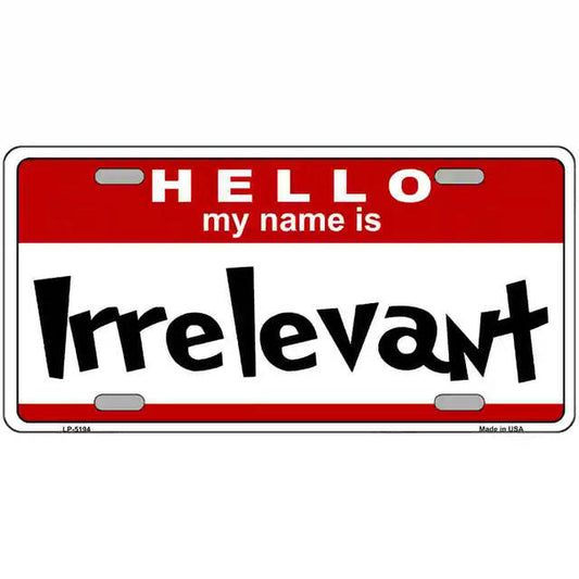 Hello My Name is Irrelevant Metal Sign