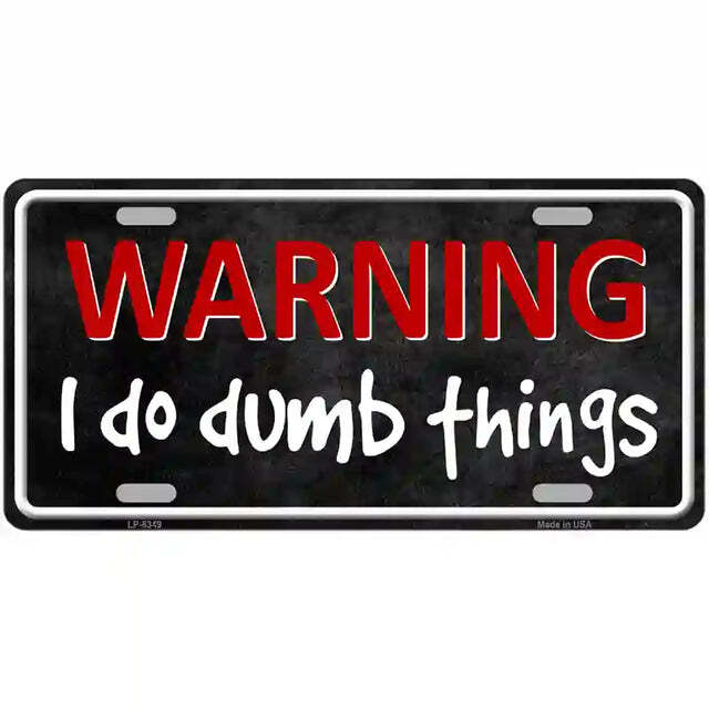 Warning I Do Dumb Things Metal Sign