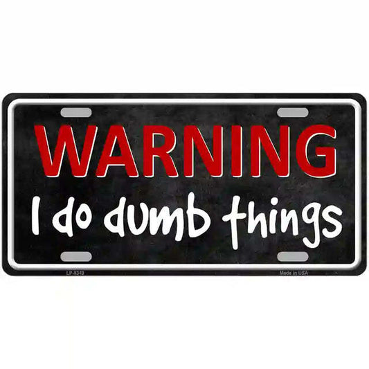 Warning I Do Dumb Things Metal Sign