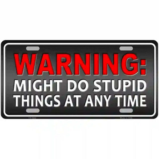 Warning Might Do Stupid Things at Any Time Metal Sign