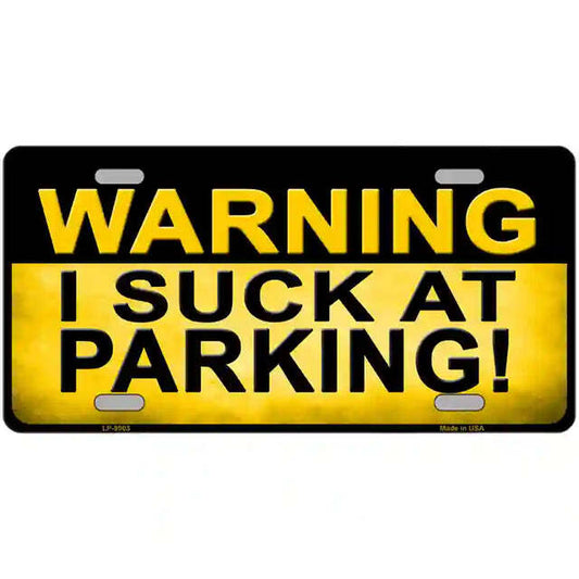 Warning I Suck at Parking Metal Sign