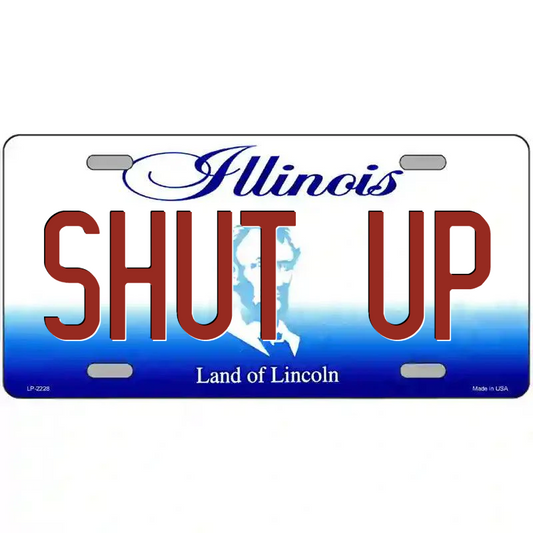 Shut Up Illinois Metal Sign