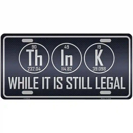 Think While It Is Still Legal Metal Sign