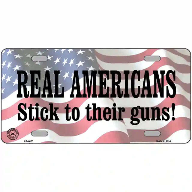 Real Americans Stick to their Guns Metal Sign