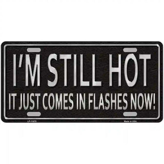 I'm Still Hot It Just Comes in Flashes Now Metal Sign