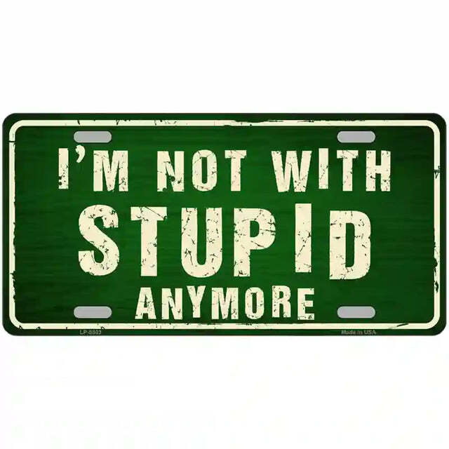 I'm Not With Stupid Anymore Metal Sign
