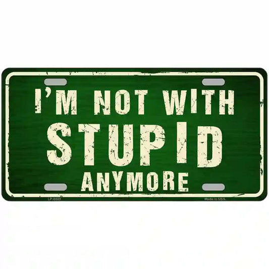 I'm Not With Stupid Anymore Metal Sign