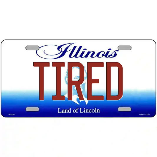 Tired Illinois Metal Sign