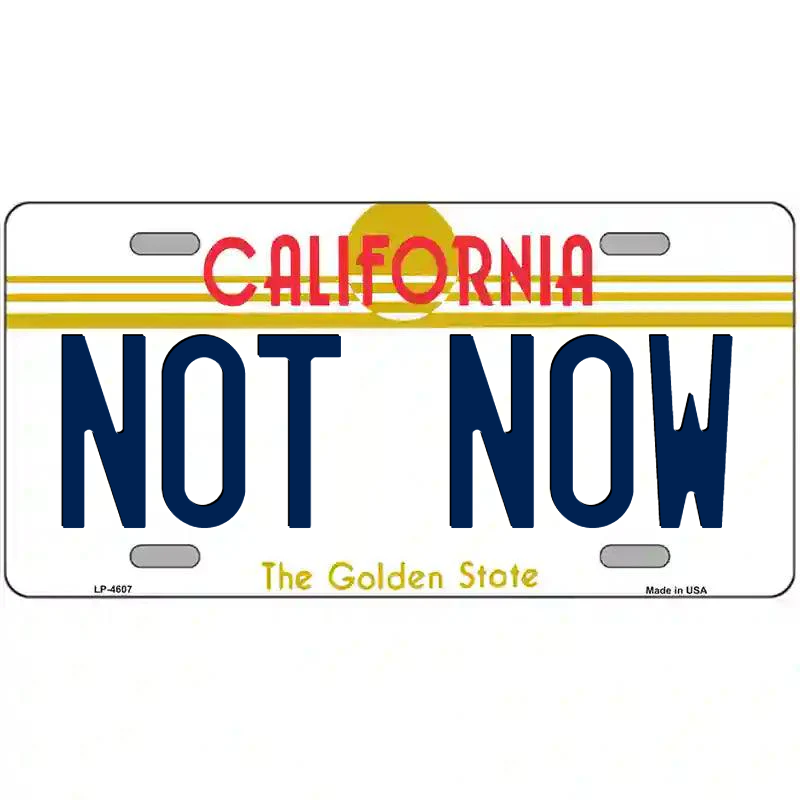 Not Now California Metal Sign