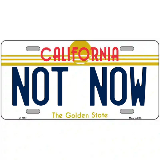 Not Now California Metal Sign