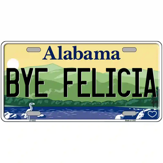 Bye Felicia Alabama Metal Sign
