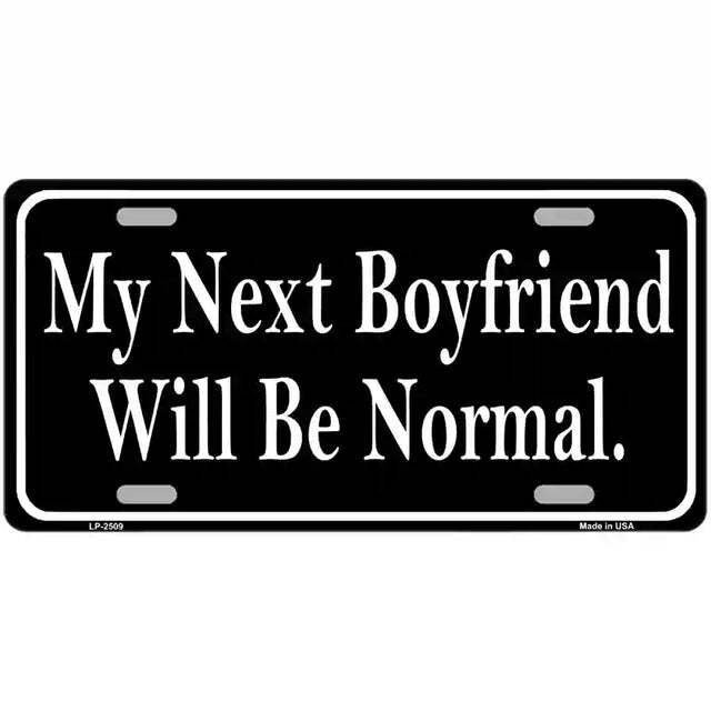 My Next Boyfriend Will Be Normal Metal Sign
