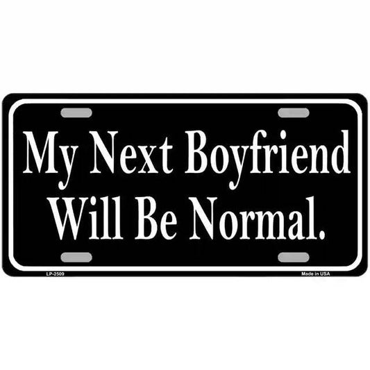 My Next Boyfriend Will Be Normal Metal Sign
