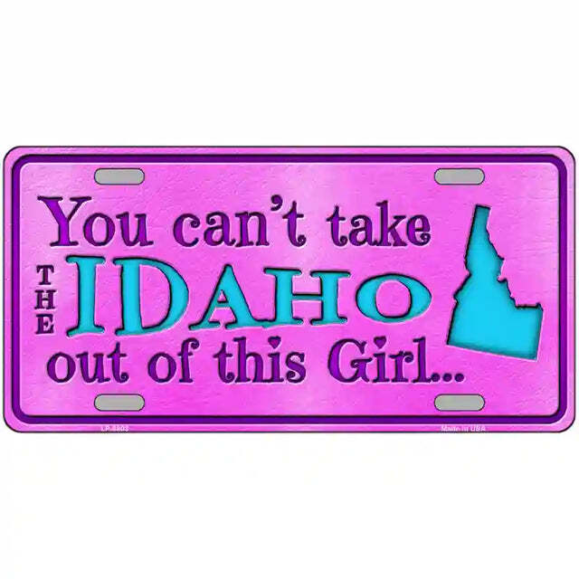 You Can't Take the Idaho Out of This Girl Metal Sign