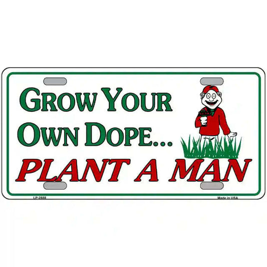 Grow Your Own Dope Plant a Man Metal Sign