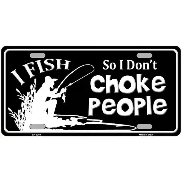 I Fish So I Don't Choke People Metal Sign
