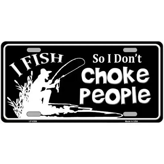 I Fish So I Don't Choke People Metal Sign