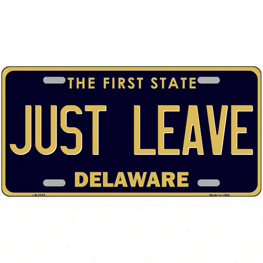 Just Leave Delaware Metal Sign