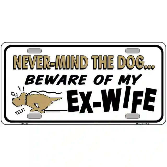 Never-Mind the Dog Beware of My Ex-Wife Metal Sign