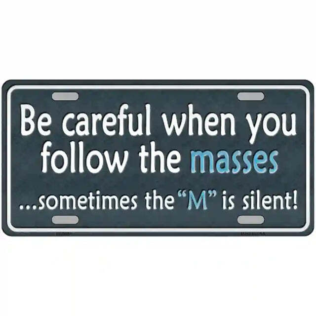 Be Careful When You Follow the Masses Sometimes the M Is Silent Metal