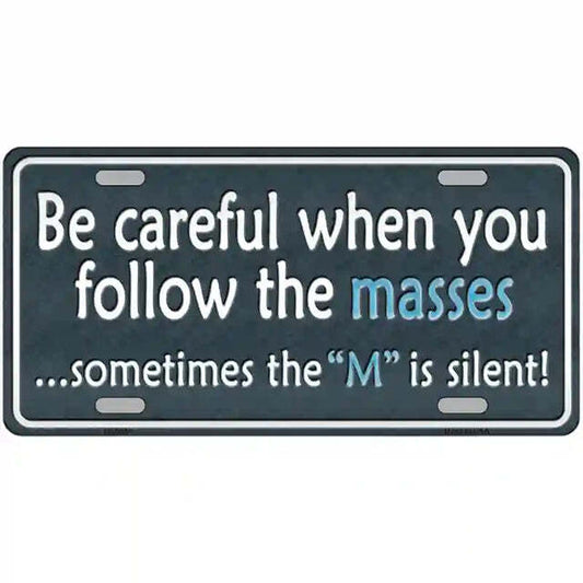 Be Careful When You Follow the Masses Sometimes the M Is Silent Metal