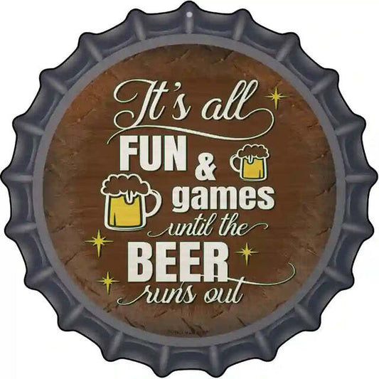 It's All Fun & Games Until the Beer Runs Out Bottle Cap Metal Sign