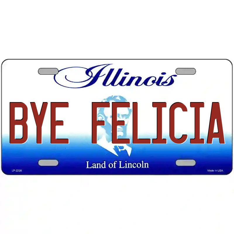 Bye Felicia Illinois Metal Sign