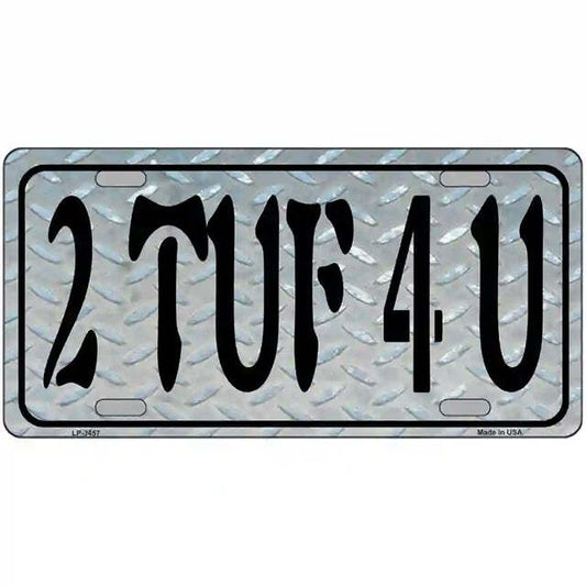 2 TUF 4 U Metal Sign