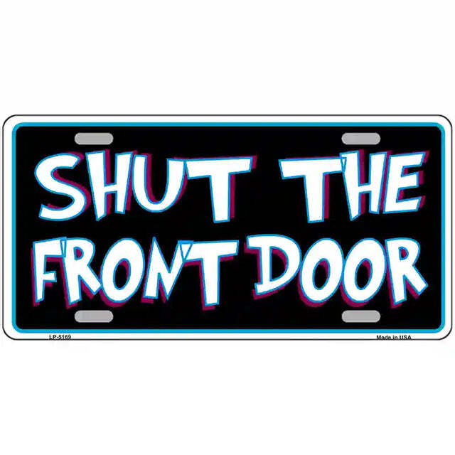 Shut the Front Door Metal Sign