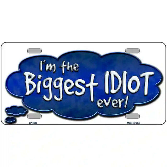 I'm the Biggest Idiot Ever Metal Sign
