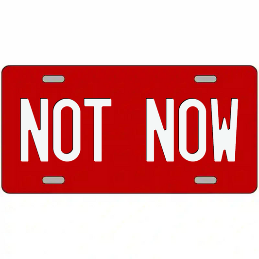 Not Now White and Red Metal Sign