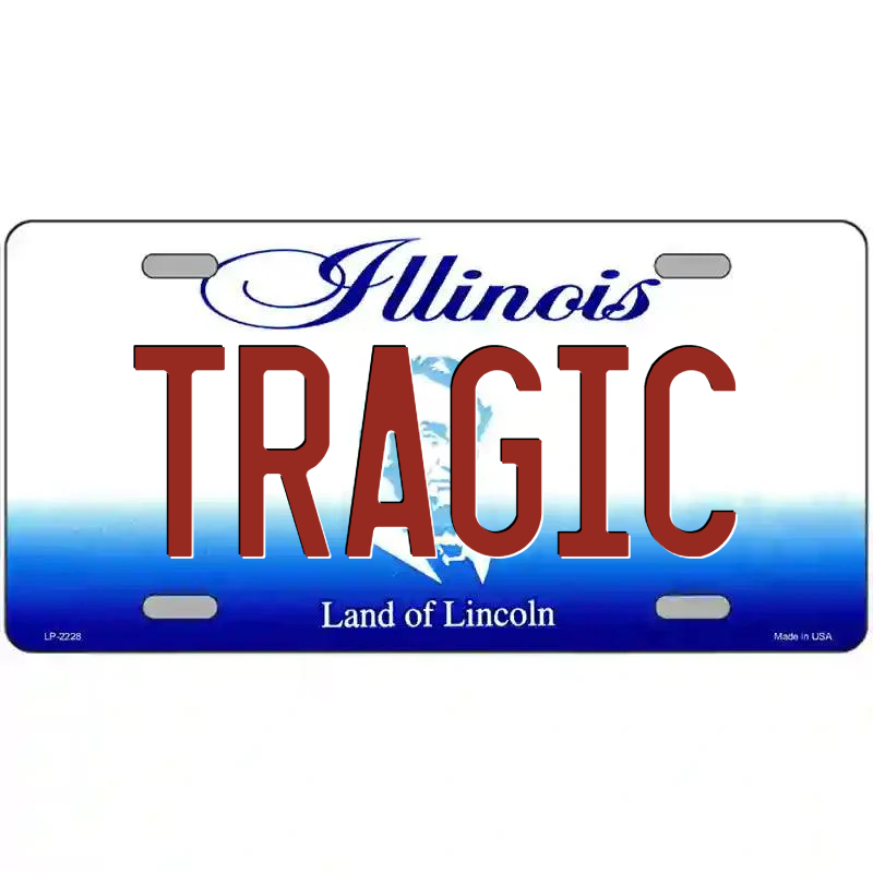 Tragic Illinois Metal Sign
