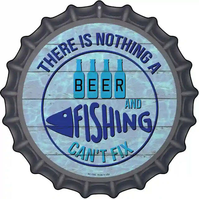 There is Nothing a Beer and Fishing Can't Fix Bottle Cap Metal Sign