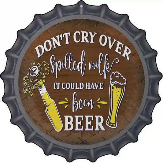 Don't Cry Over Spoiled Milk It Could Have Been Beer Bottle Cap Metal S