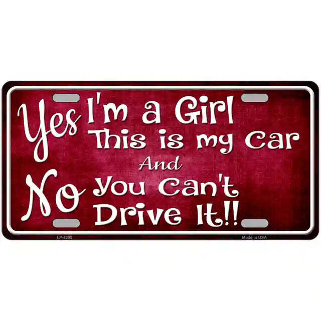 Yes I'm a Girl This is My Car and No You Can't Drive It Metal Sign