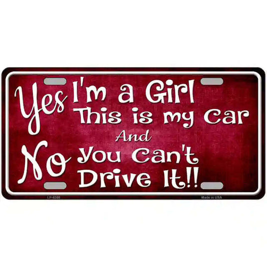 Yes I'm a Girl This is My Car and No You Can't Drive It Metal Sign