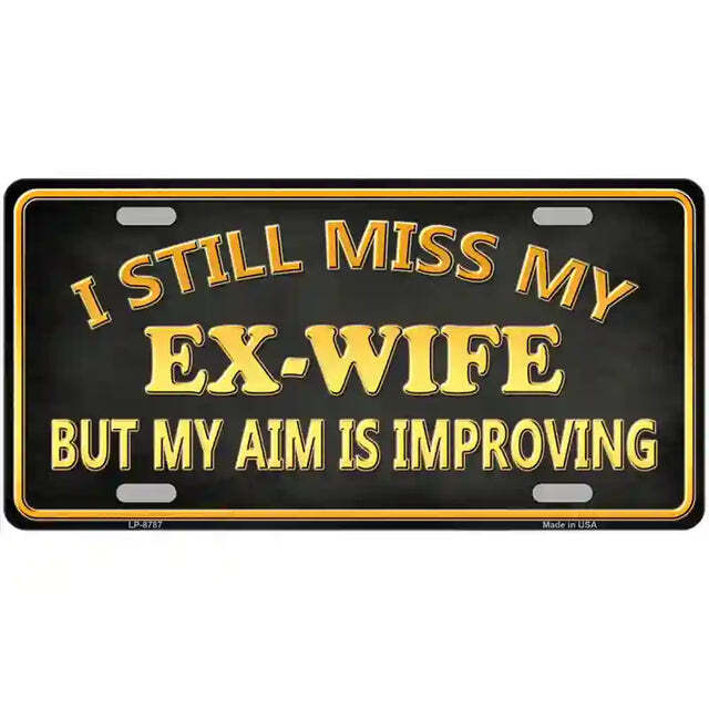 I Still Miss My Ex-Wife But My Aim Is Improving Metal Sign