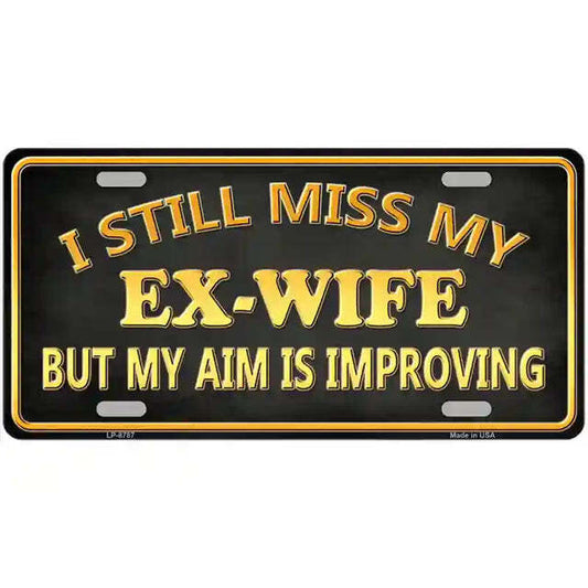 I Still Miss My Ex-Wife But My Aim Is Improving Metal Sign
