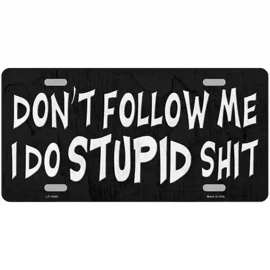 Don't Follow Me I Do Stupid Sh!t Metal Sign