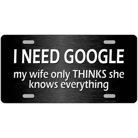 I Need Google My Wife Only Thinks She Knows Everything Metal Sign
