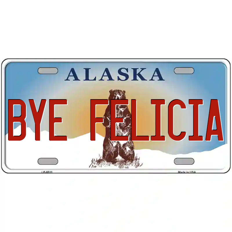 Bye Felicia Alaska Metal Sign